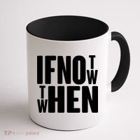 If Not Now Then When Coffee Mug thumb 1