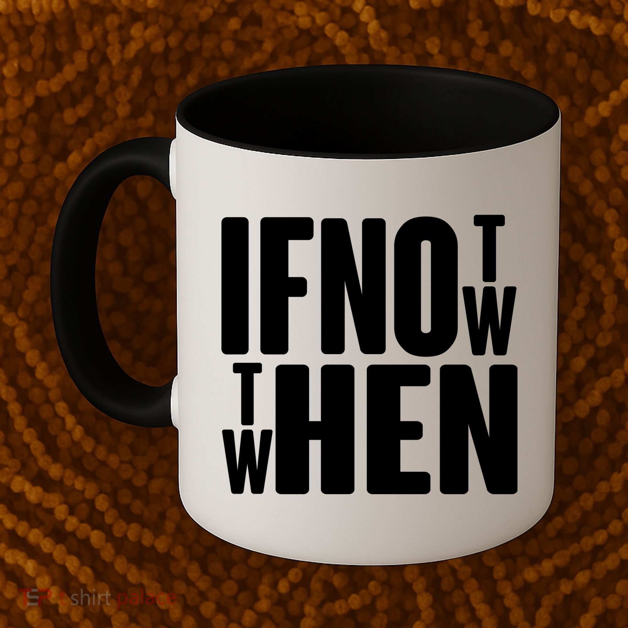 If Not Now Then When Coffee Mug