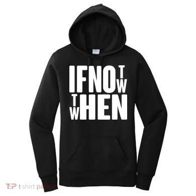 If Not Now Then When Women's Hoodie