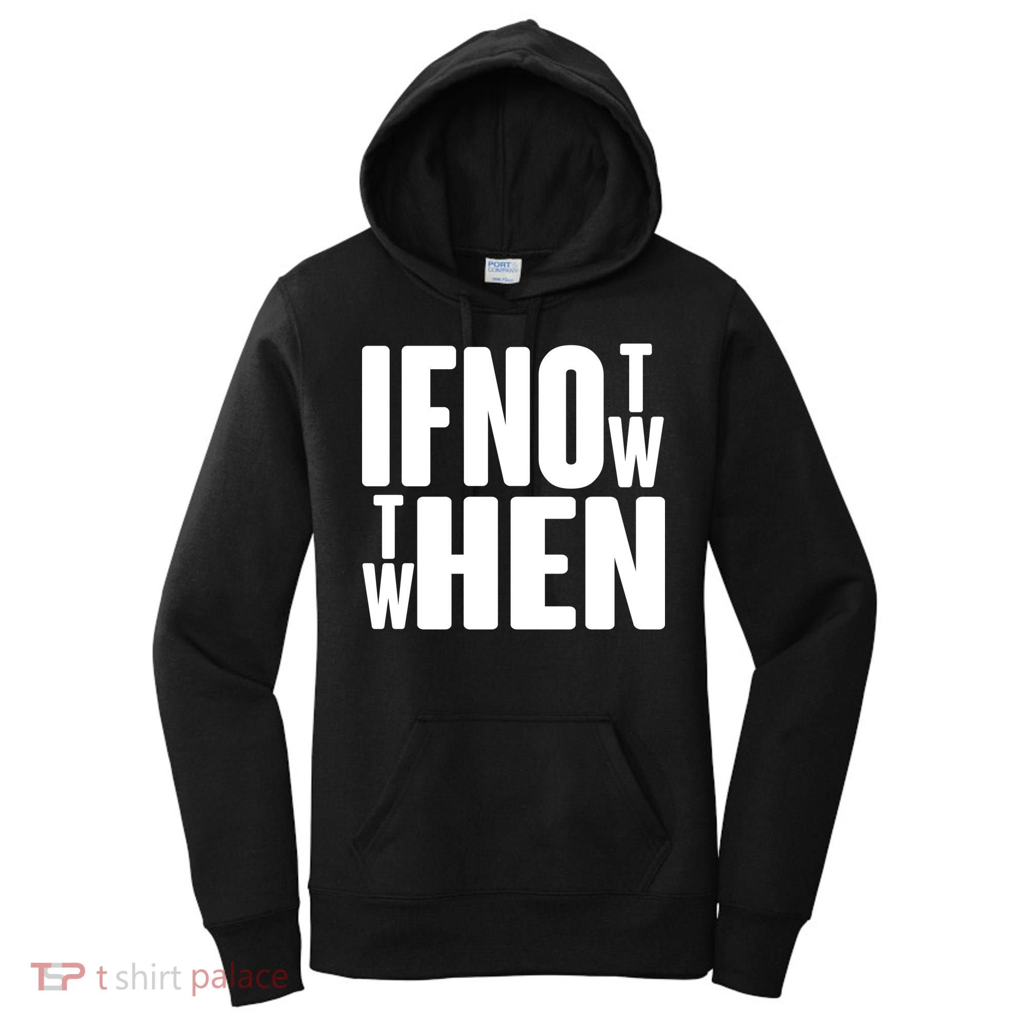 If Not Now Then When Women's Hoodie