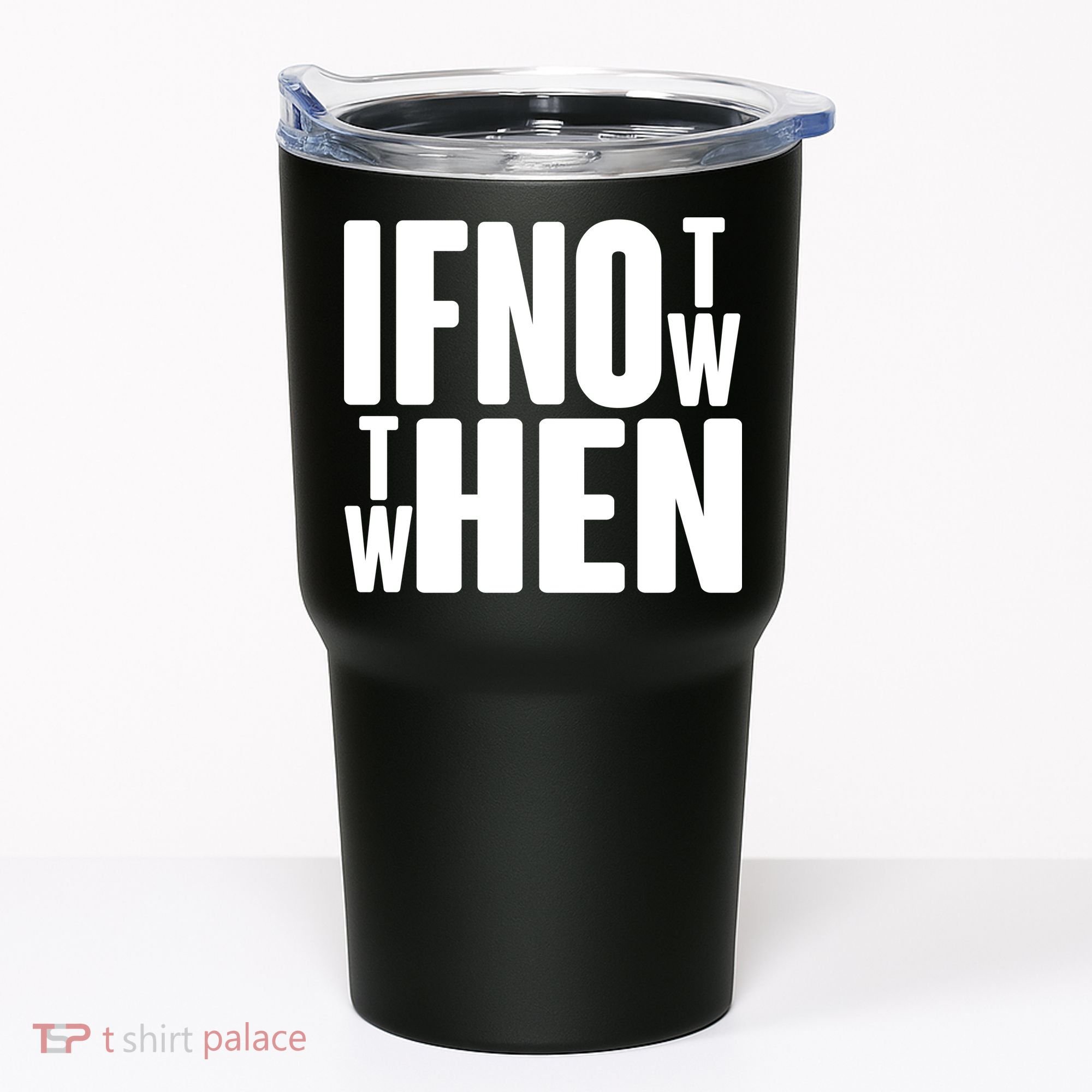 If Not Now Then When Tumbler