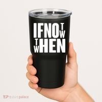 If Not Now Then When Tumbler thumb 2