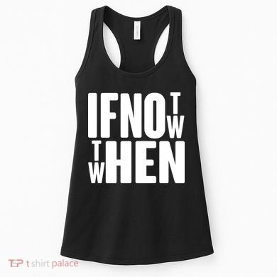 If Not Now Then When Women's Tank Top
