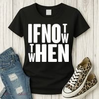 If Not Now Then When Women's T-Shirt thumb 3
