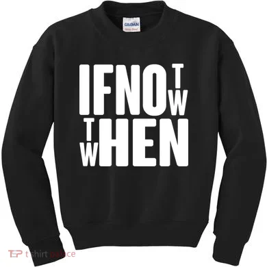 If Not Now Then When Kids Sweatshirt
