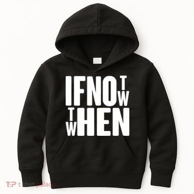 If Not Now Then When Kids Hoodie
