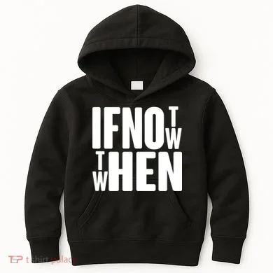 If Not Now Then When Kids Hoodie