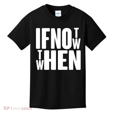 If Not Now Then When Kids T-Shirt