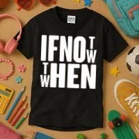 If Not Now Then When Kids T-Shirt thumb 3