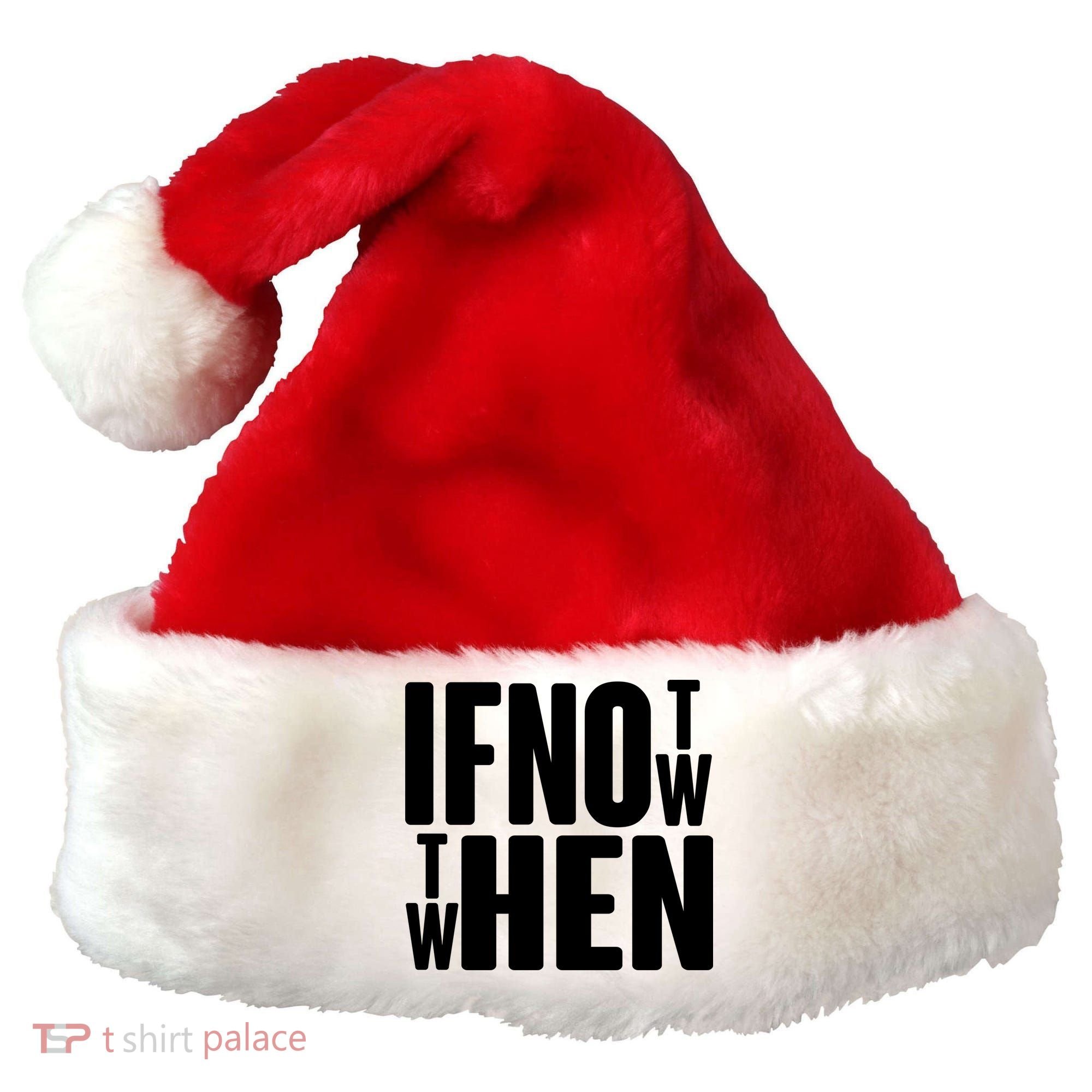 If Not Now Then When Santa Hat