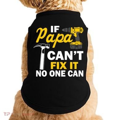 If Papa Can't Fix It No One Can Doggie Tank