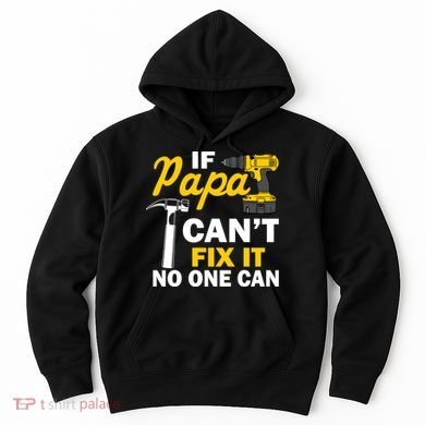 If Papa Can't Fix It No One Can Hoodie