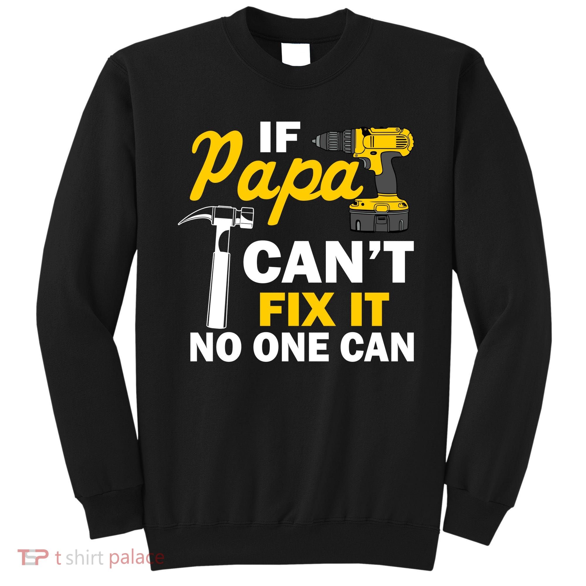 If Papa Can't Fix It No One Can Sweatshirt