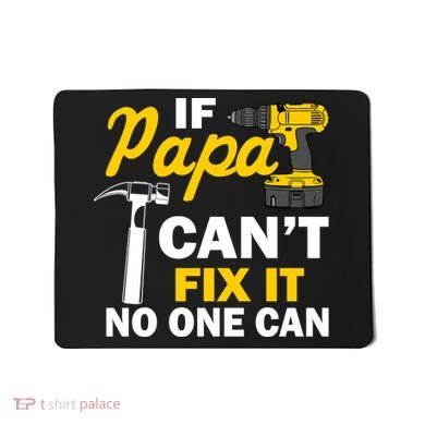 If Papa Can't Fix It No One Can Mousepad
