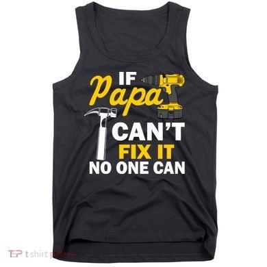 If Papa Can't Fix It No One Can Tank Top