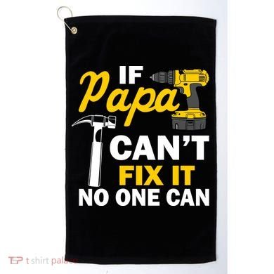 If Papa Can't Fix It No One Can Golf Towel