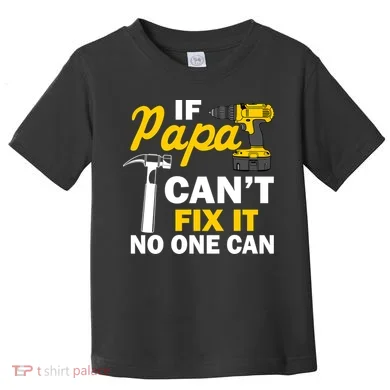 If Papa Can't Fix It No One Can Toddler T-Shirt