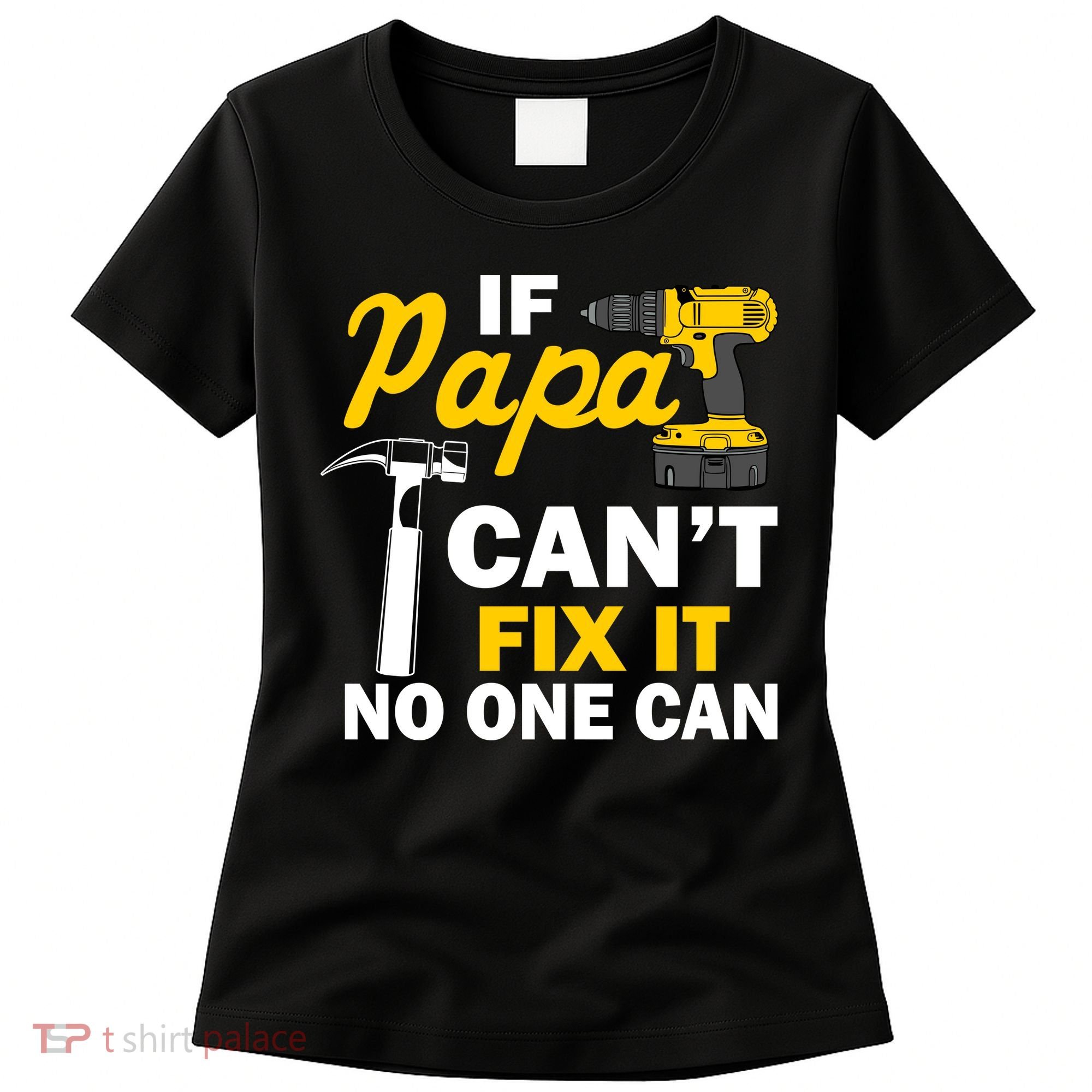 If Papa Can't Fix It No One Can Women's T-Shirt
