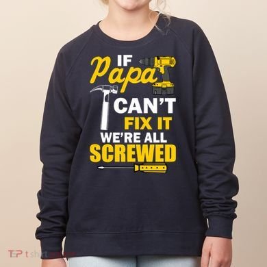 If Papa Can't Fix We're All Screwed Women's Sweatshirt