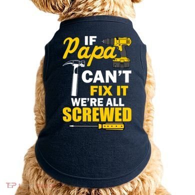 If Papa Can't Fix We're All Screwed Doggie Tank