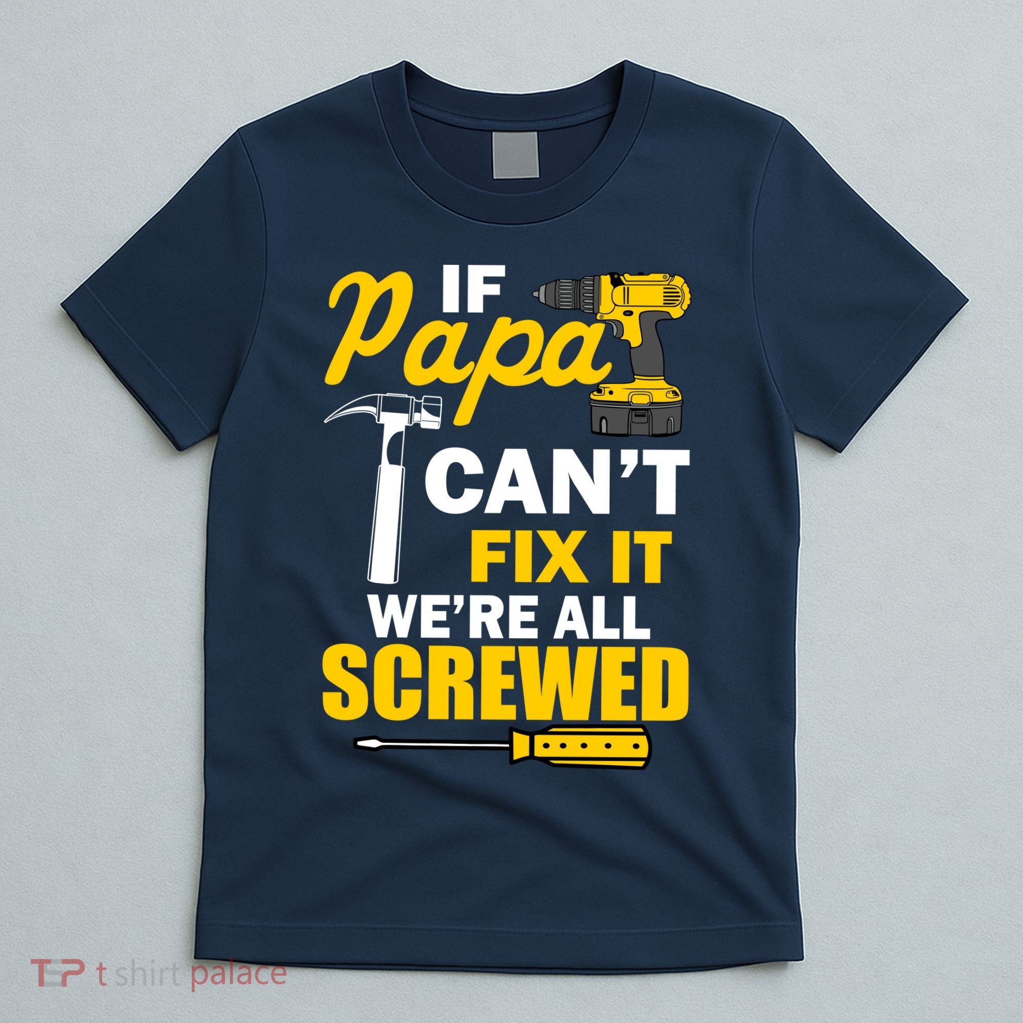 If Papa Can't Fix We're All Screwed T-Shirt