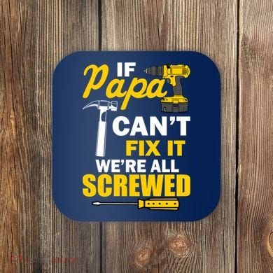 If Papa Can't Fix We're All Screwed Coaster