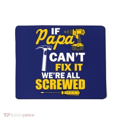 If Papa Can't Fix We're All Screwed Mousepad