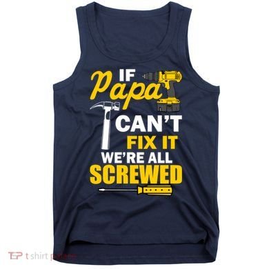 If Papa Can't Fix We're All Screwed Tank Top