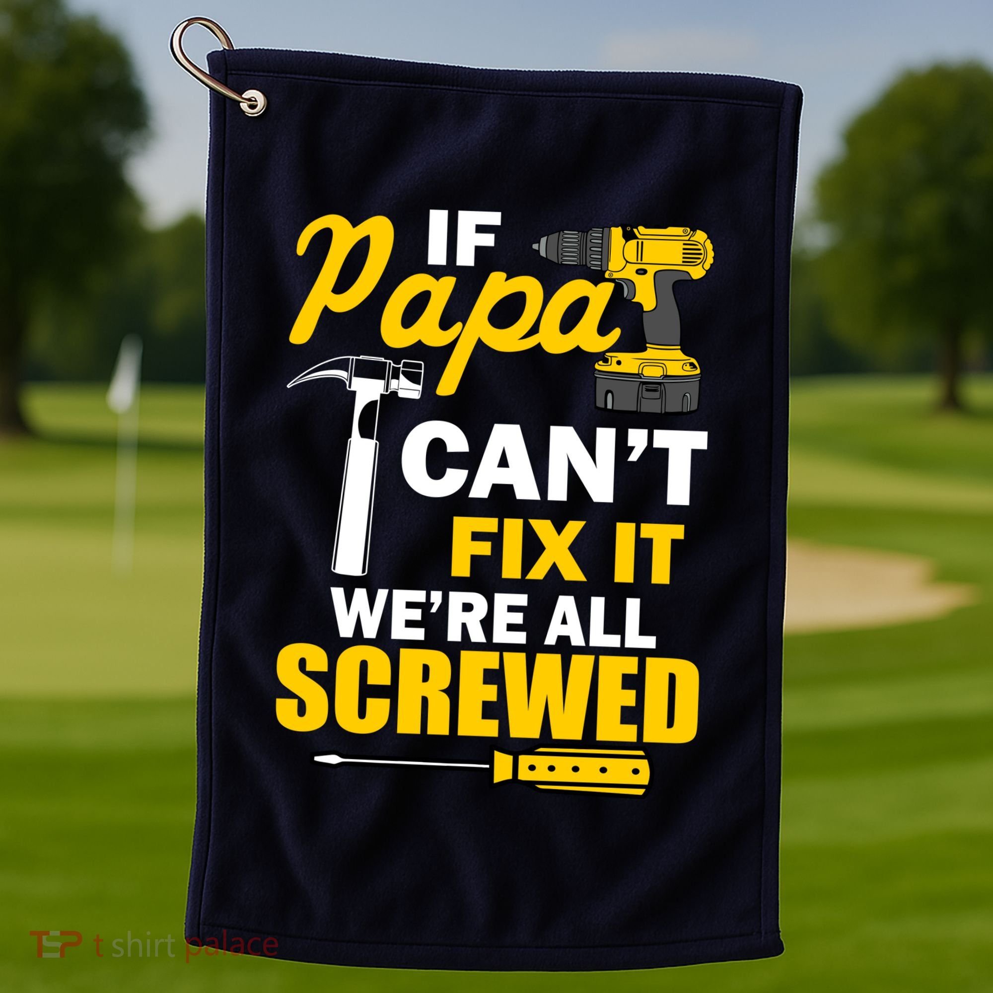 If Papa Can't Fix We're All Screwed Golf Towel