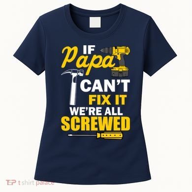 If Papa Can't Fix We're All Screwed Women's T-Shirt
