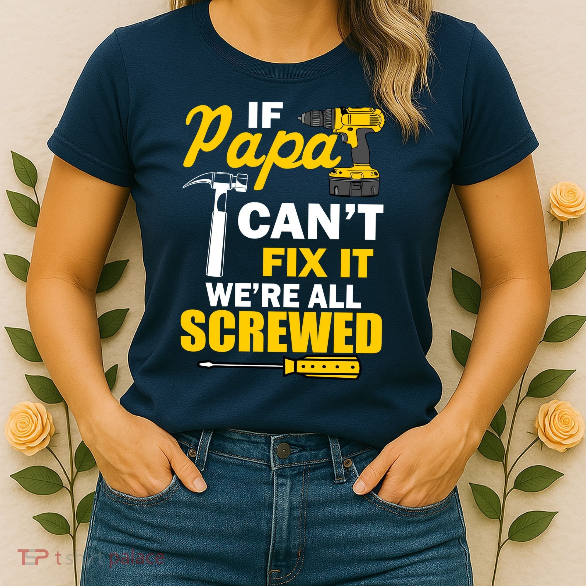 If Papa Can't Fix We're All Screwed Women's T-Shirt