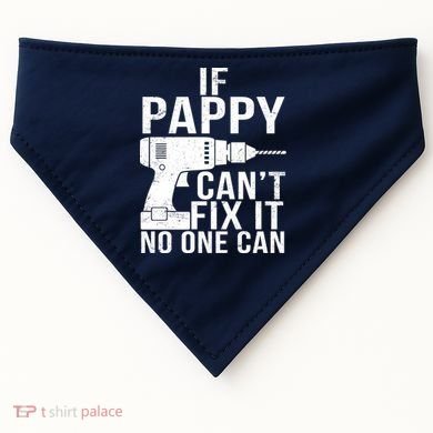 If Pappy Can't Fix It No One Can USA-Made Doggie Bandana