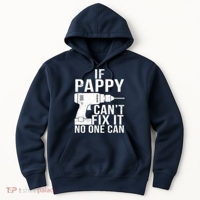 If Pappy Can't Fix It No One Can Hoodie