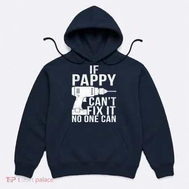 If Pappy Can't Fix It No One Can Hoodie