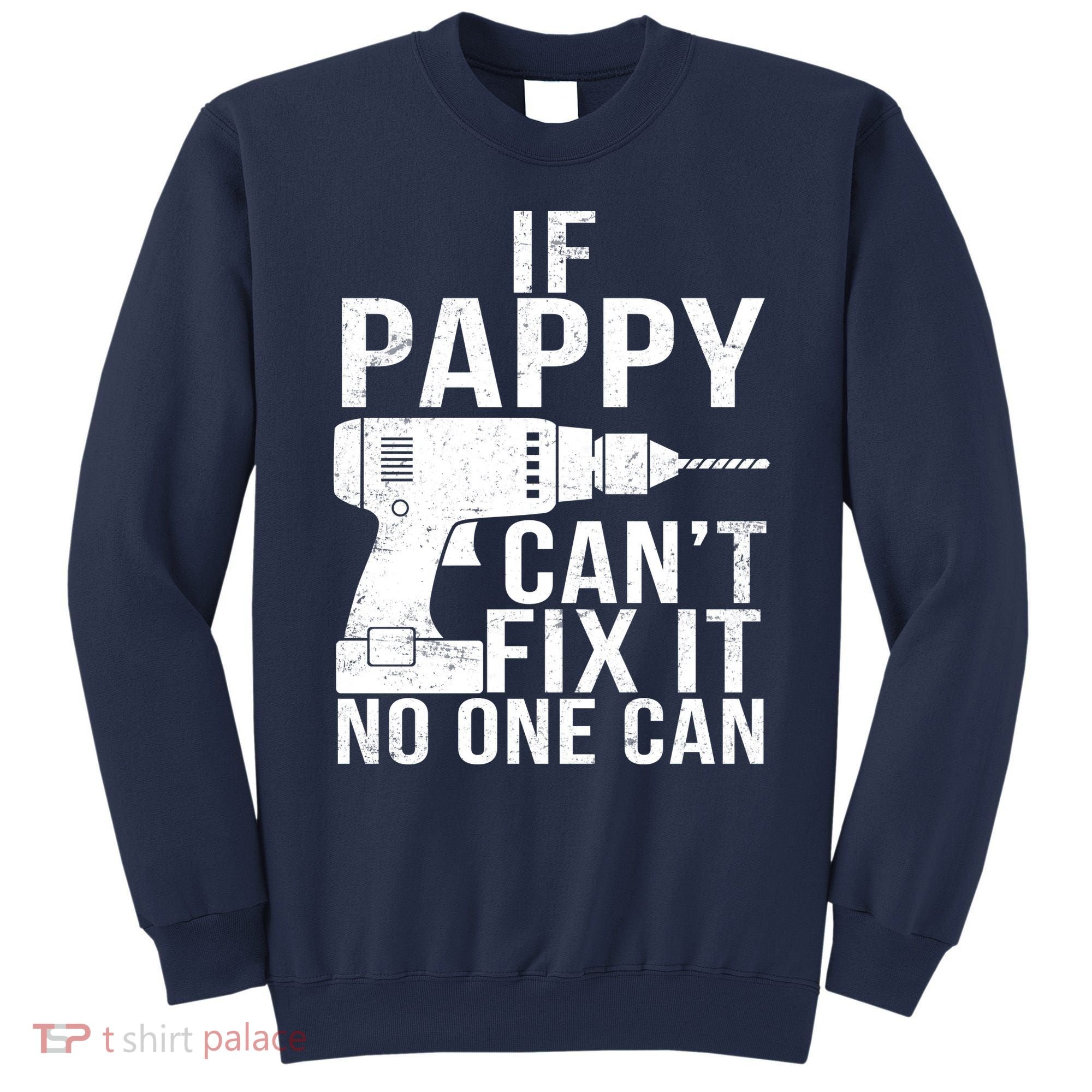 If Pappy Can't Fix It No One Can Sweatshirt