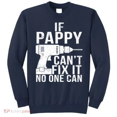 If Pappy Can't Fix It No One Can Sweatshirt