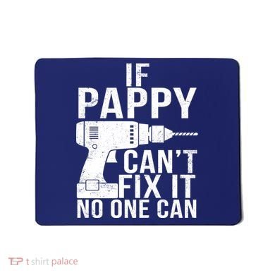 If Pappy Can't Fix It No One Can Mousepad