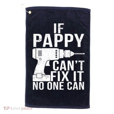 If Pappy Can't Fix It No One Can Golf Towel