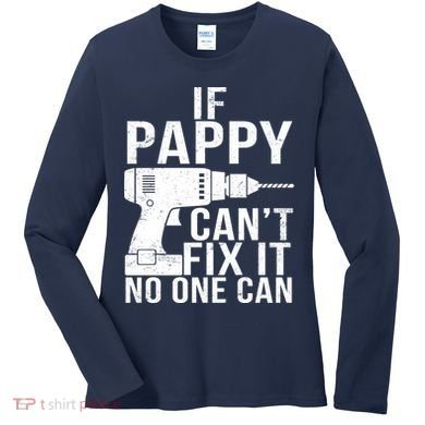 If Pappy Can't Fix It No One Can Women's Long Sleeve Shirt