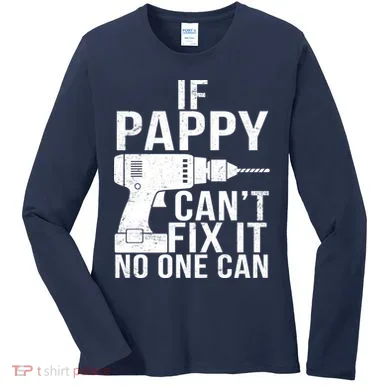 If Pappy Can't Fix It No One Can Women's Long Sleeve Shirt