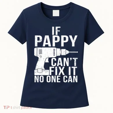 If Pappy Can't Fix It No One Can Women's T-Shirt