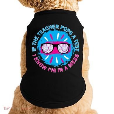 If The Teacher Pops A Test I Know I'm In A Mess Doggie Tank