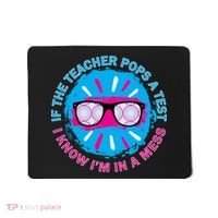 If The Teacher Pops A Test I Know I'm In A Mess Mousepad thumb 0