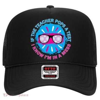 If The Teacher Pops A Test I Know I'm In A Mess Hat