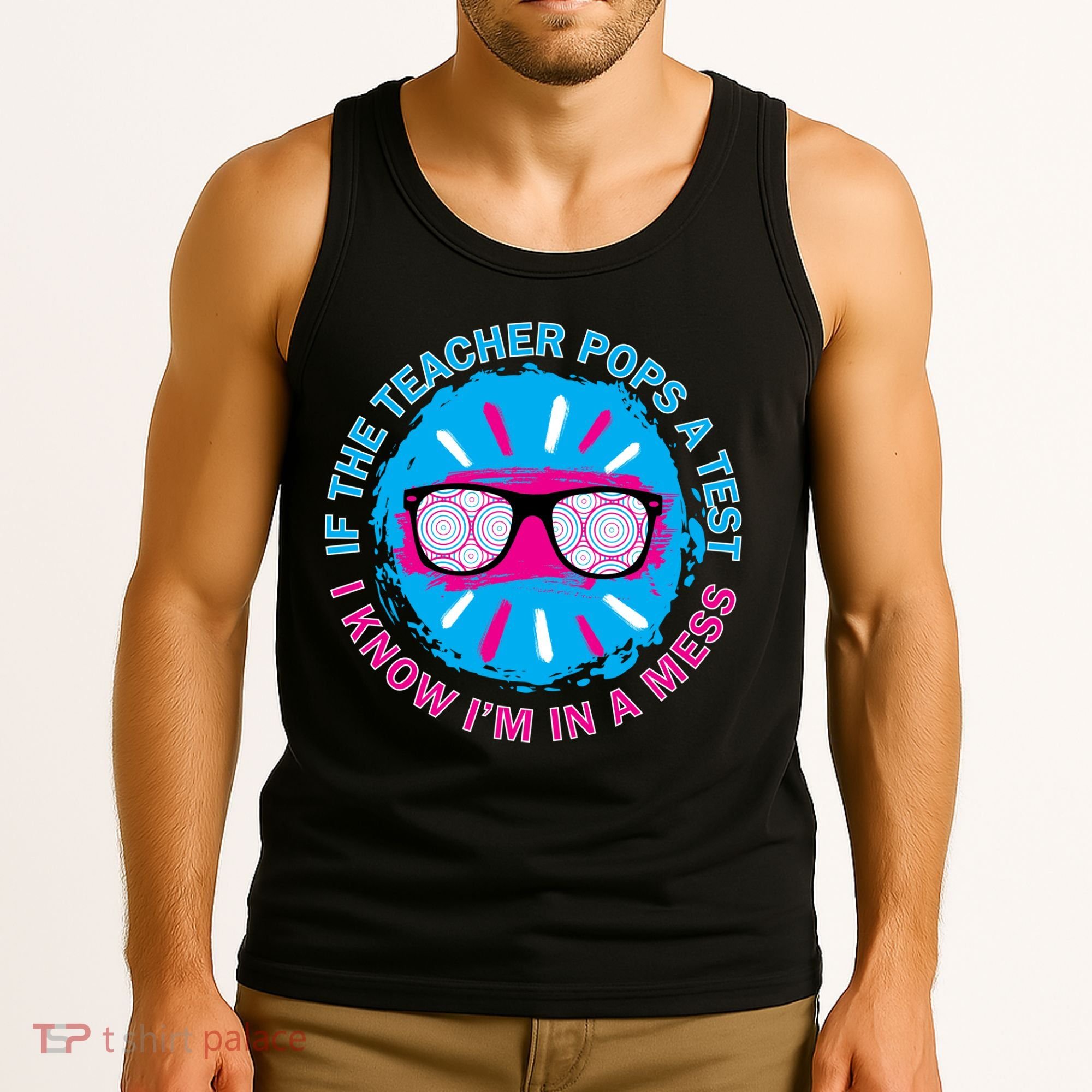 If The Teacher Pops A Test I Know I'm In A Mess Tank Top