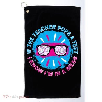 If The Teacher Pops A Test I Know I'm In A Mess Golf Towel