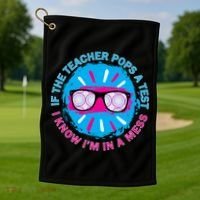 If The Teacher Pops A Test I Know I'm In A Mess Golf Towel thumb 1