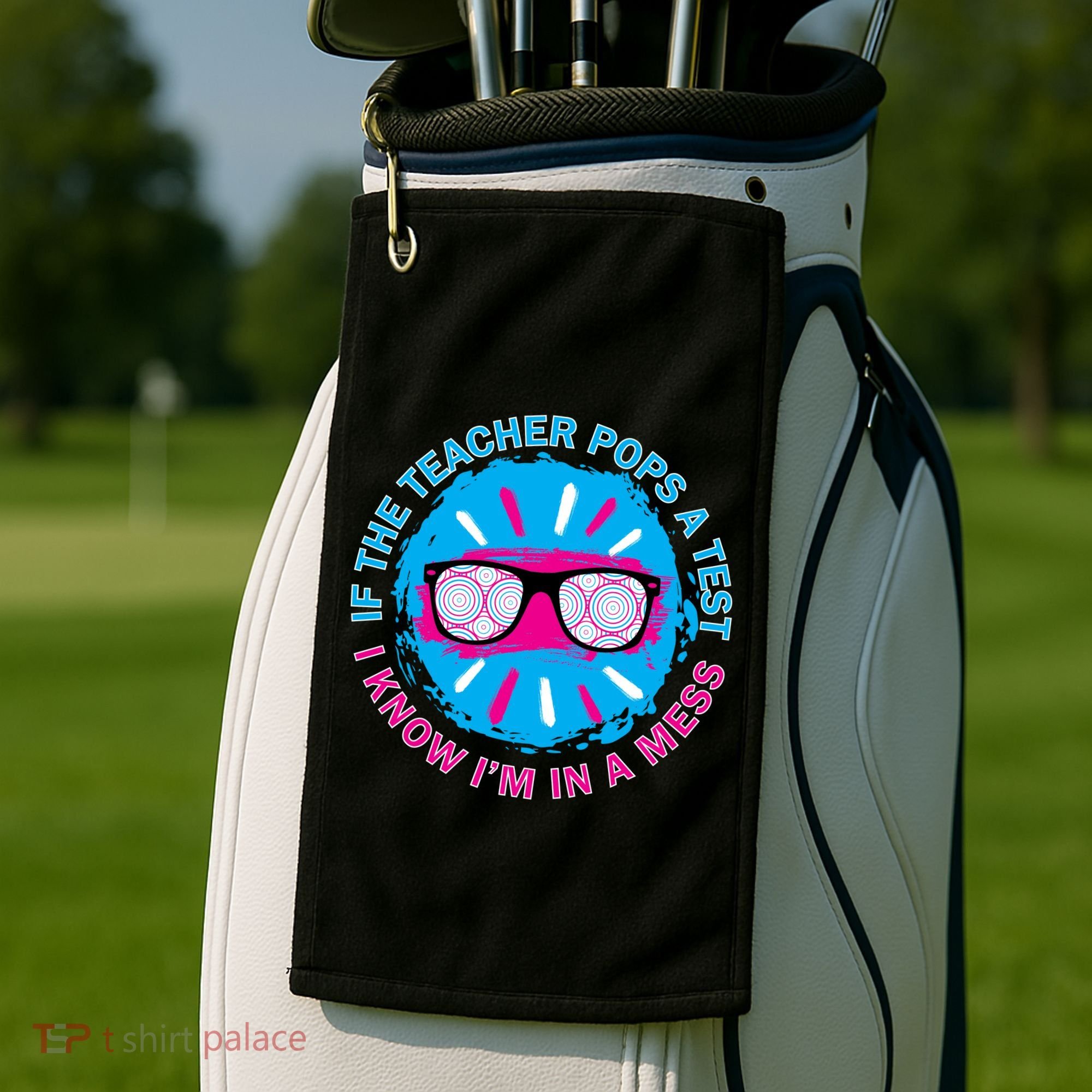 If The Teacher Pops A Test I Know I'm In A Mess Golf Towel