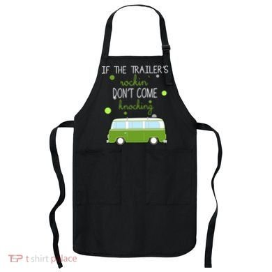 If The Trailers Rockin Don't Come Knockin Apron