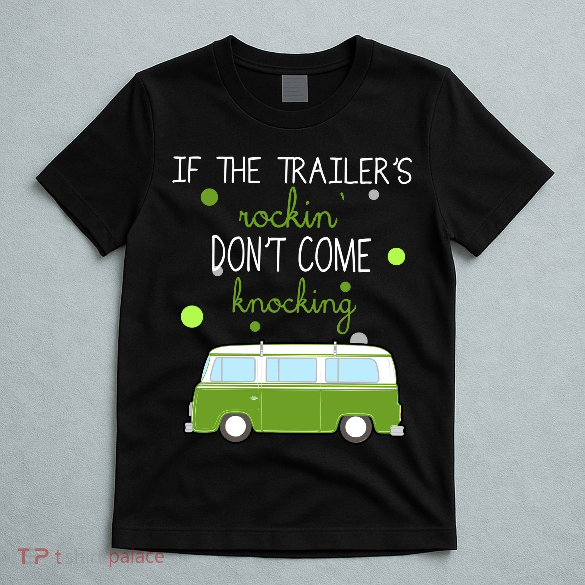 If The Trailers Rockin Don't Come Knockin T-Shirt